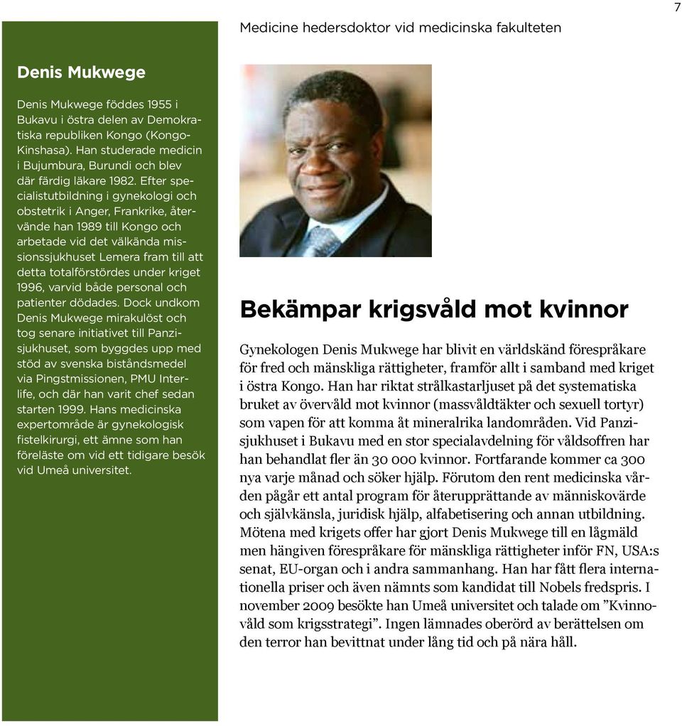 Efter specialistutbildning i gynekologi och obstetrik i Anger, Frankrike, återvände han 1989 till Kongo och arbetade vid det välkända missionssjukhuset Lemera fram till att detta totalförstördes