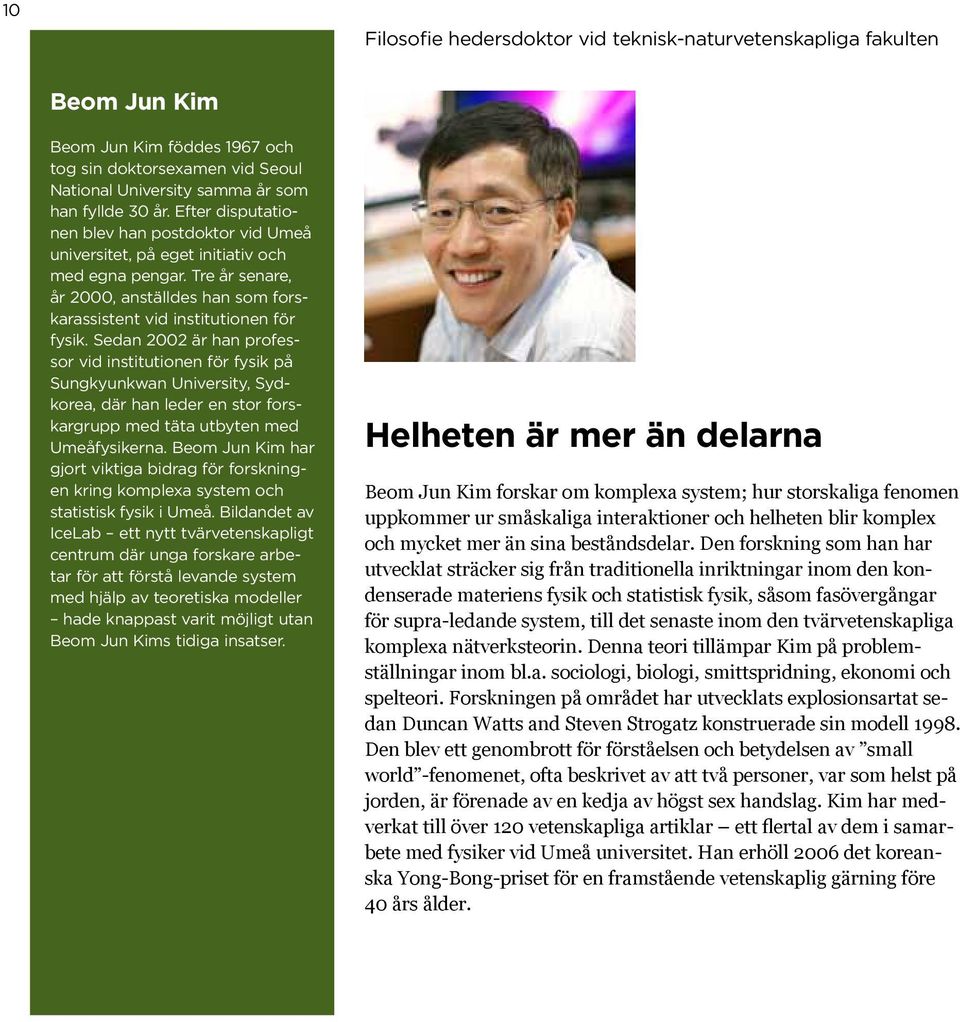 Sedan 2002 är han professor vid institutionen för fysik på Sungkyunkwan University, Sydkorea, där han leder en stor forskargrupp med täta utbyten med Umeåfysikerna.