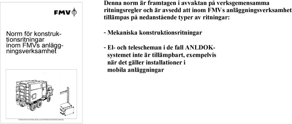 anläggningsverksamhet - Mekaniska konstruktionsritningar - El- och telescheman i de fall ANLDOKsystemet inte är
