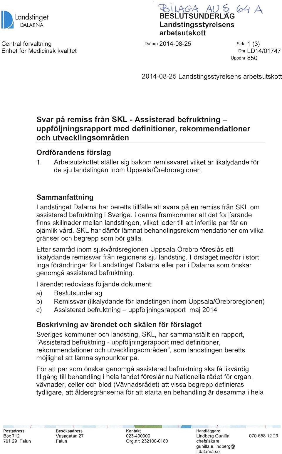 Arbetsutskottet ställer sig bakom remissvaret vilket är likalydande för de sju landstingen inom UppsalaIÖrebroregionen.