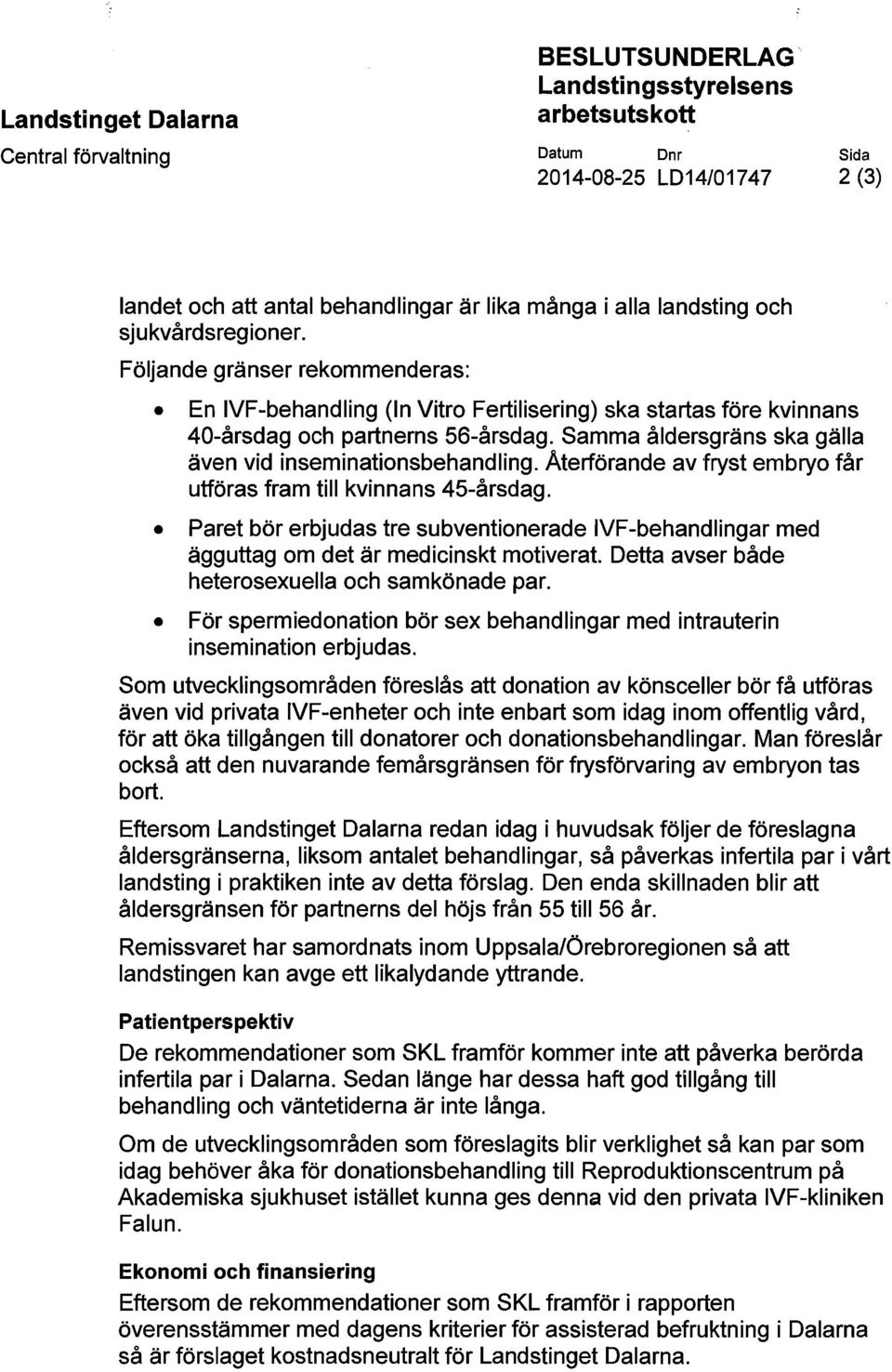 Aterförande av fryst embryo får utföras fram till kvinnans 45-årsdag. Paret bör erbjudas tre subventionerade IVF-behandlingar med ägg uttag om det är medicinskt motiverat.