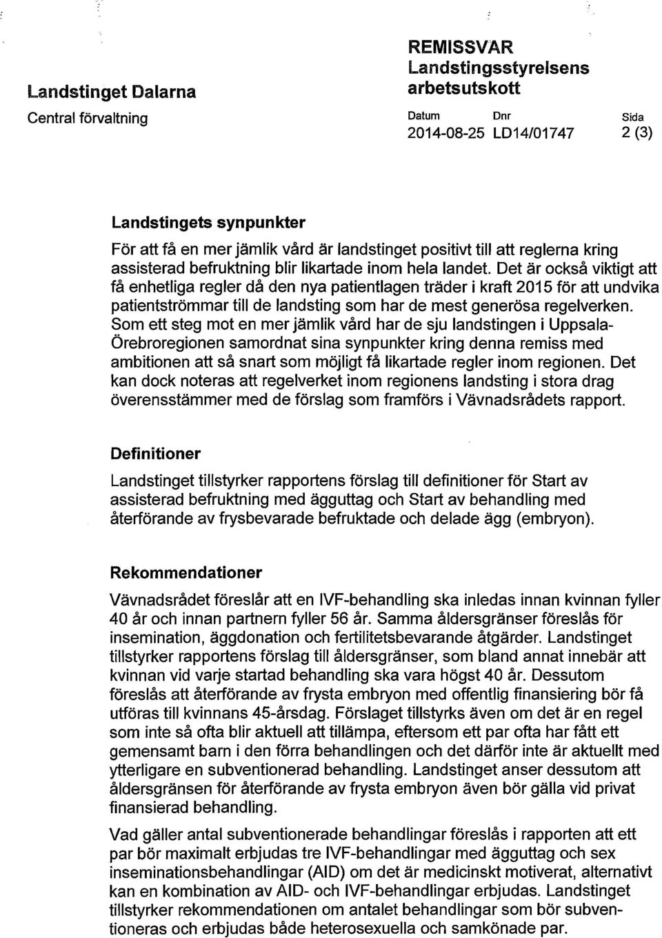 Som ett steg mot en mer jämlik vård har de sju landstingen i Uppsala Örebroregionen samordnat sina synpunkter kring denna remiss med ambitionen att så snart som möjligt få likartade regler inom