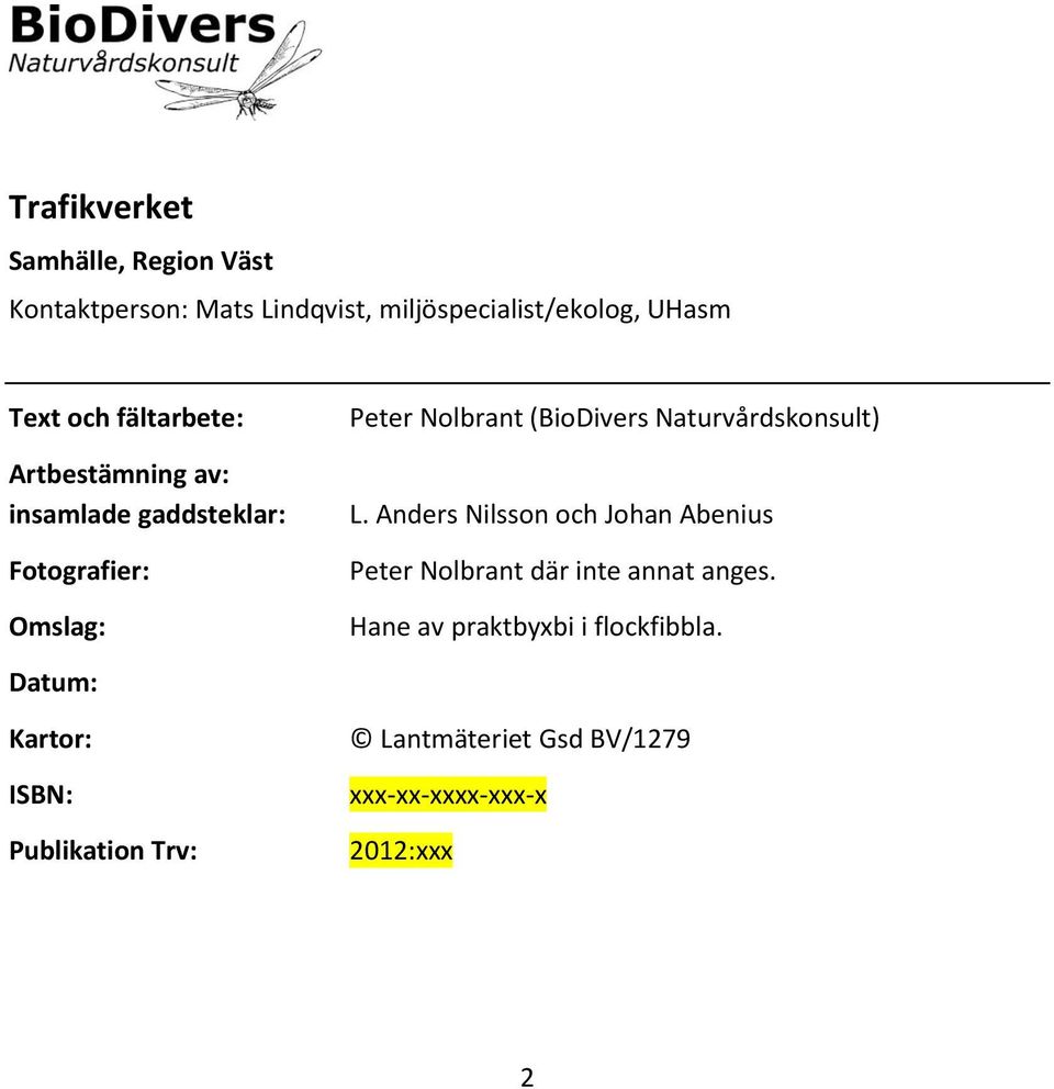 Naturvårdskonsult) L. Anders Nilsson och Johan Abenius Peter Nolbrant där inte annat anges.