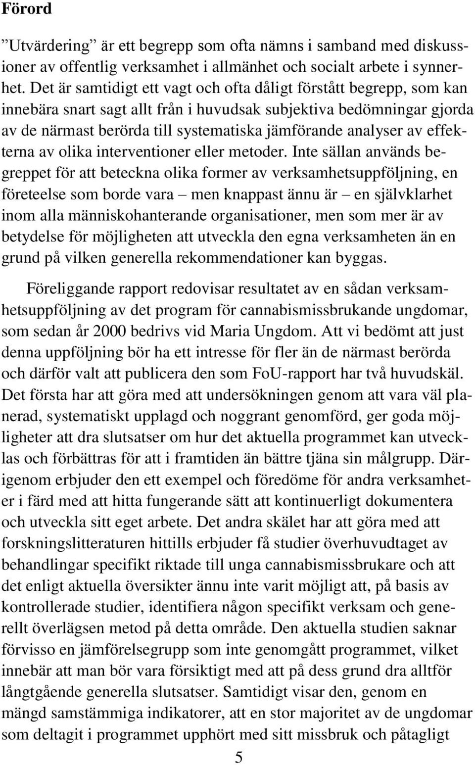 av effekterna av olika interventioner eller metoder.