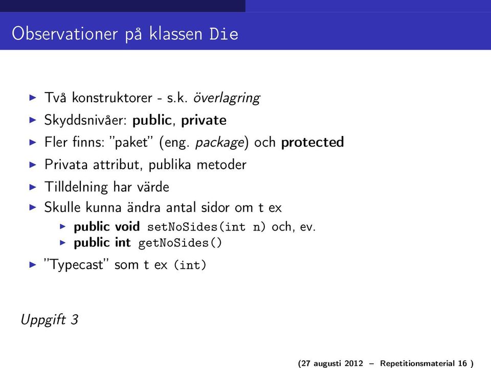 package) och protected Privata attribut, publika metoder Tilldelning har värde Skulle kunna