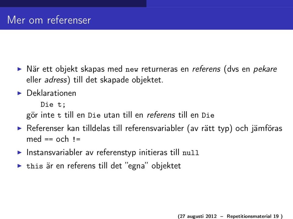 Deklarationen Die t; gör inte t till en Die utan till en referens till en Die Referenser kan tilldelas till