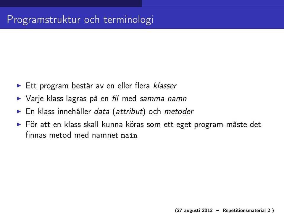 med samma namn En klass innehåller data (attribut) och metoder För att en