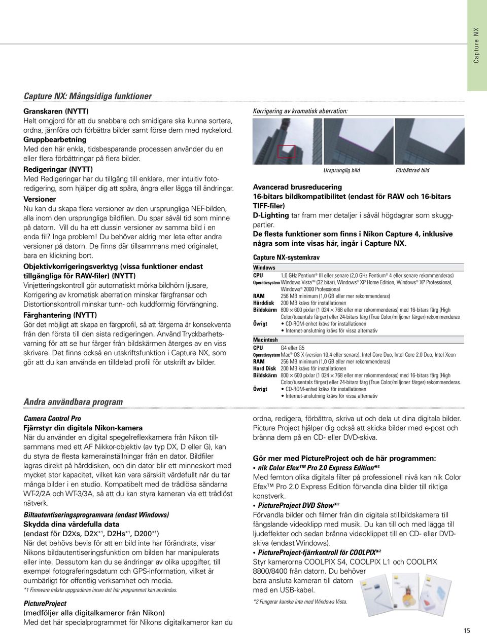 Redigeringar (NYTT) Med Redigeringar har du tillgång till enklare, mer intuitiv fotoredigering, som hjälper dig att spåra, ångra eller lägga till ändringar.
