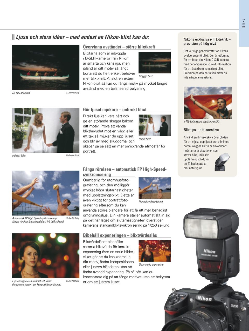 Anslut en extern Nikon-blixt så kan du fånga motiv på mycket längre avstånd med en balanserad belysning.