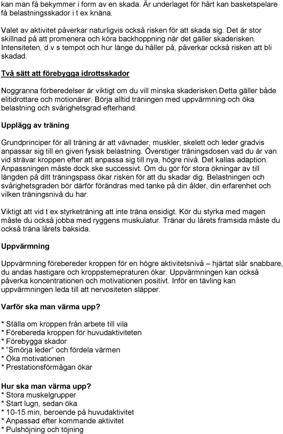 Två sätt att förebygga idrottsskador Noggranna förberedelser är viktigt om du vill minska skaderisken.detta gäller både elitidrottare och motionärer.