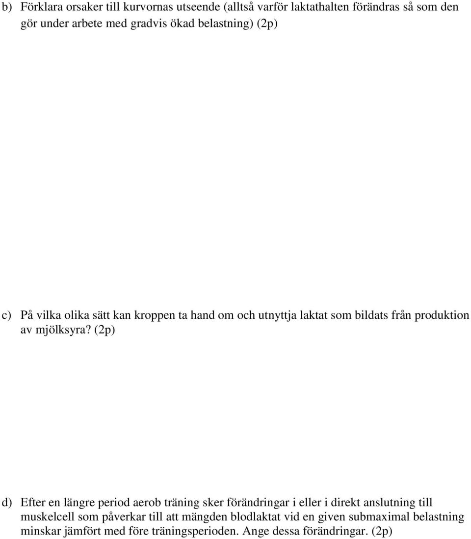 (2p) d) Efter en längre period aerob träning sker förändringar i eller i direkt anslutning till muskelcell som påverkar till