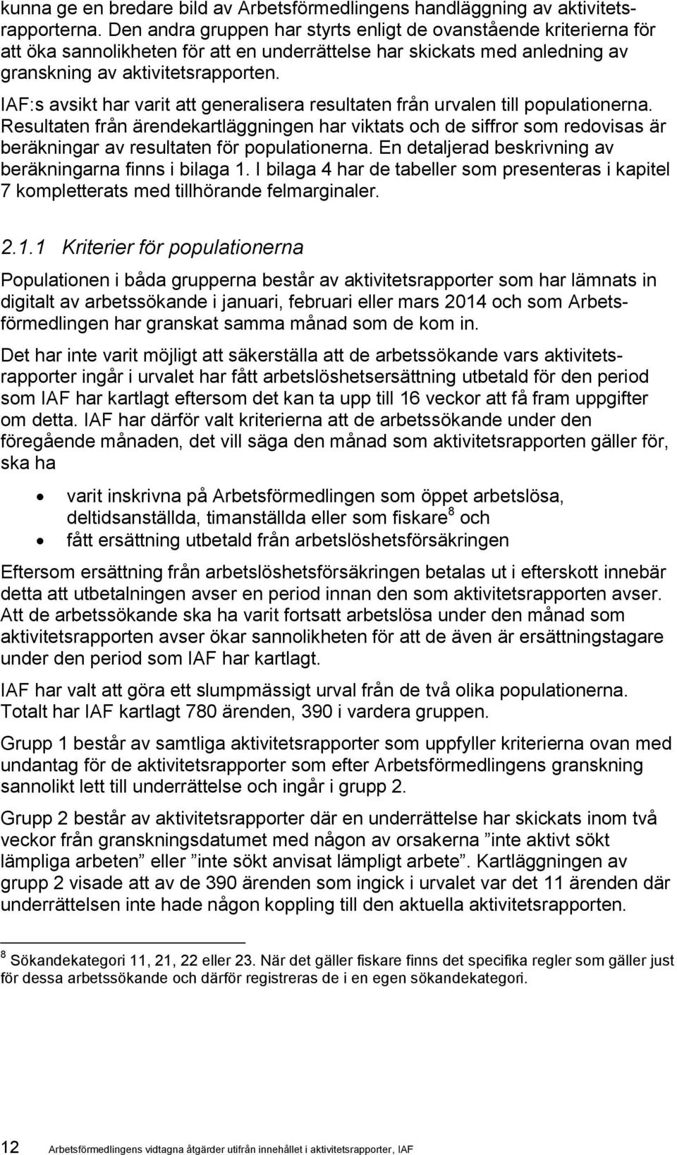 IAF:s avsikt har varit att generalisera resultaten från urvalen till populationerna.