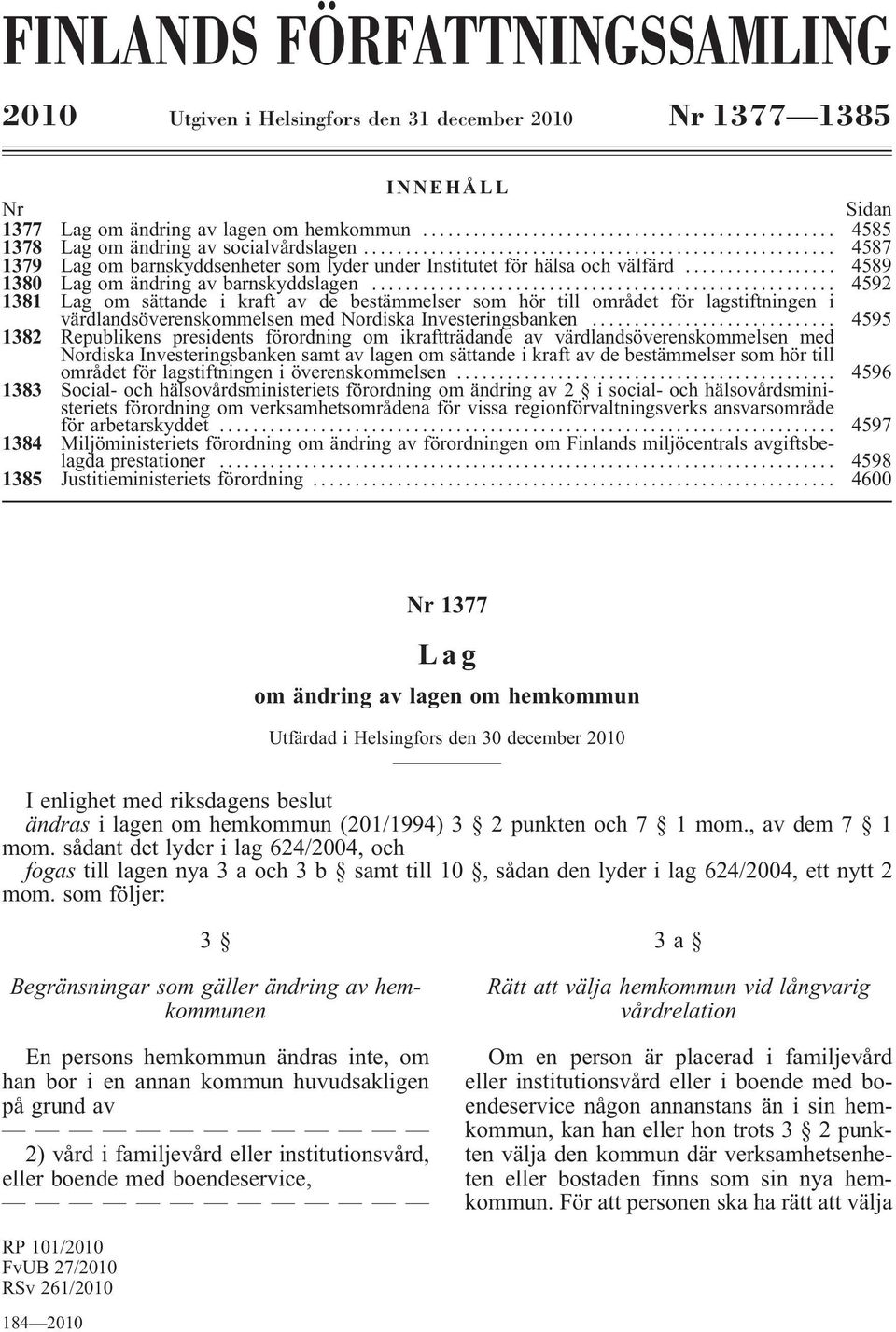 .. 4592 1381 Lag om sättande i kraft av de bestämmelser som hör till området för lagstiftningen i värdlandsöverenskommelsenmednordiskainvesteringsbanken.