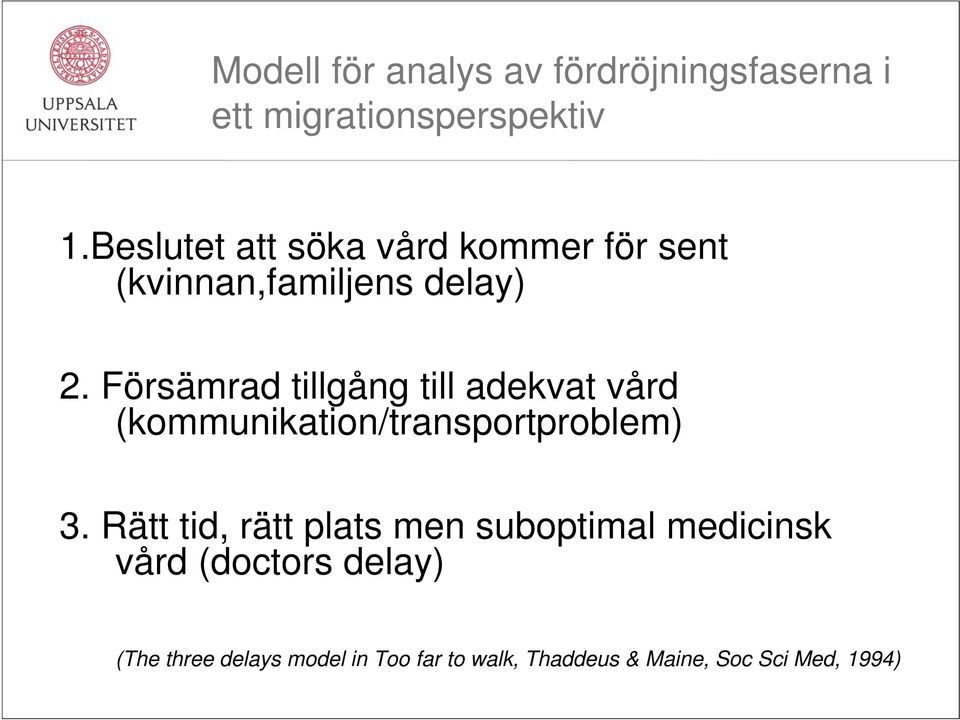 Försämrad tillgång till adekvat vård (kommunikation/transportproblem) 3.