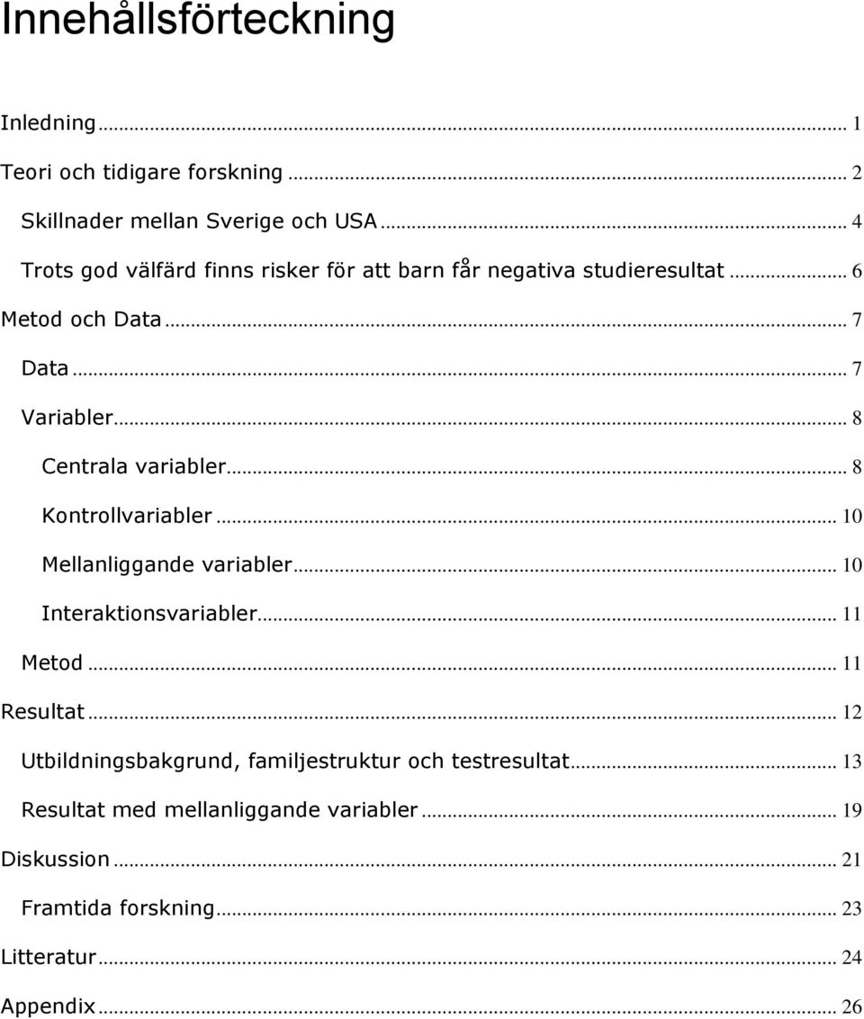 .. 8 Centrala variabler... 8 Kontrollvariabler... 10 Mellanliggande variabler... 10 Interaktionsvariabler... 11 Metod... 11 Resultat.