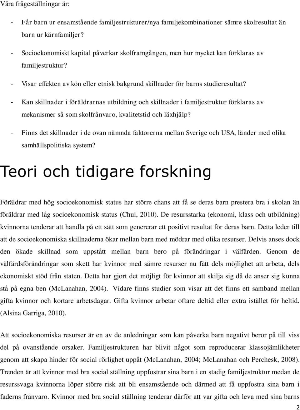 - Kan skillnader i föräldrarnas utbildning och skillnader i familjestruktur förklaras av mekanismer så som skolfrånvaro, kvalitetstid och läxhjälp?