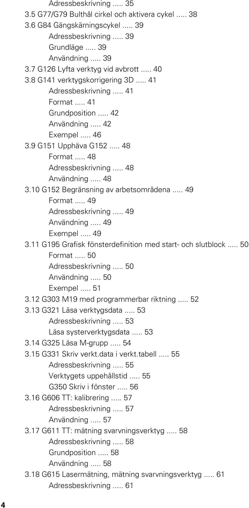 .. 48 Adressbeskrivning... 48 Användning... 48 3.10 G152 Begränsning av arbetsområdena... 49 Format... 49 Adressbeskrivning... 49 Användning... 49 Exempel... 49 3.