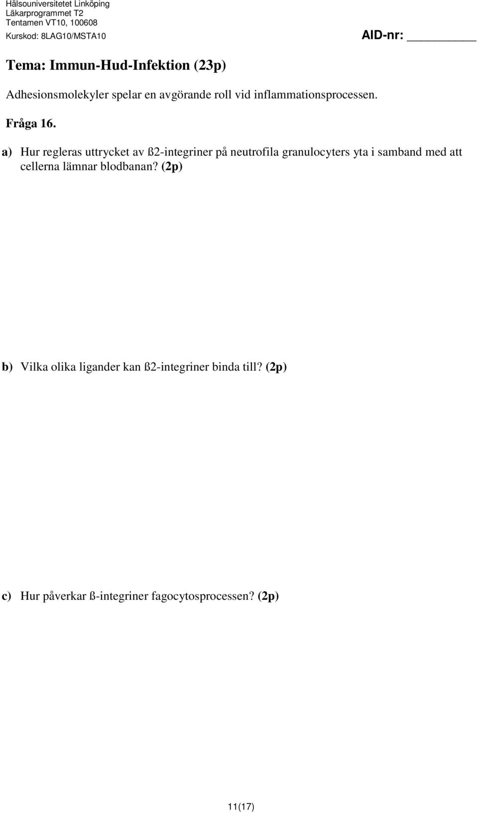 a) Hur regleras uttrycket av ß2-integriner på neutrofila granulocyters yta i samband med