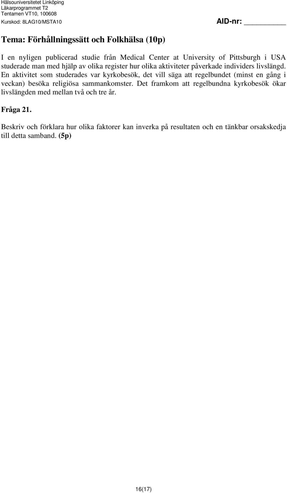 En aktivitet som studerades var kyrkobesök, det vill säga att regelbundet (minst en gång i veckan) besöka religiösa sammankomster.