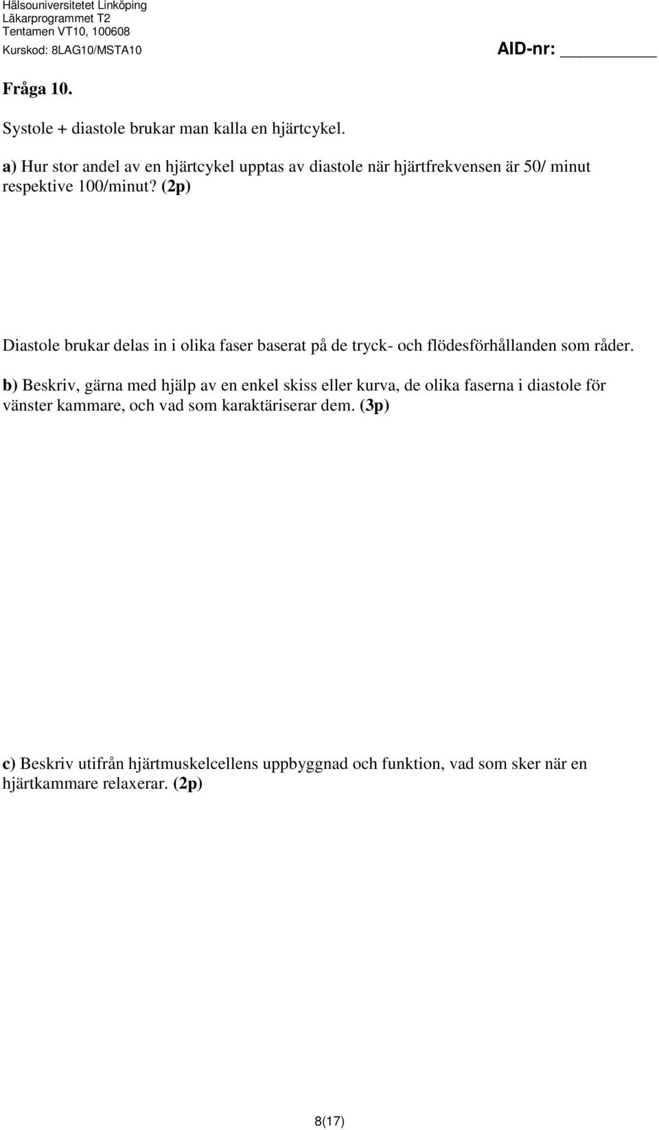 (2p) Diastole brukar delas in i olika faser baserat på de tryck- och flödesförhållanden som råder.