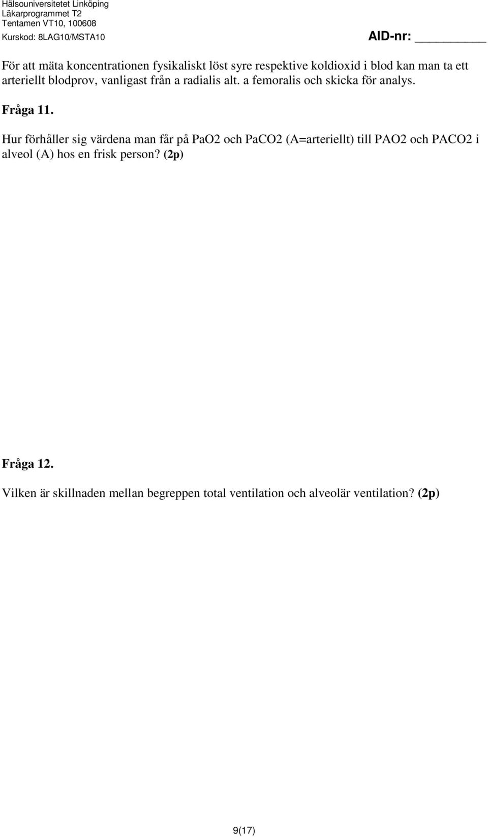 Hur förhåller sig värdena man får på PaO2 och PaCO2 (A=arteriellt) till PAO2 och PACO2 i alveol (A) hos