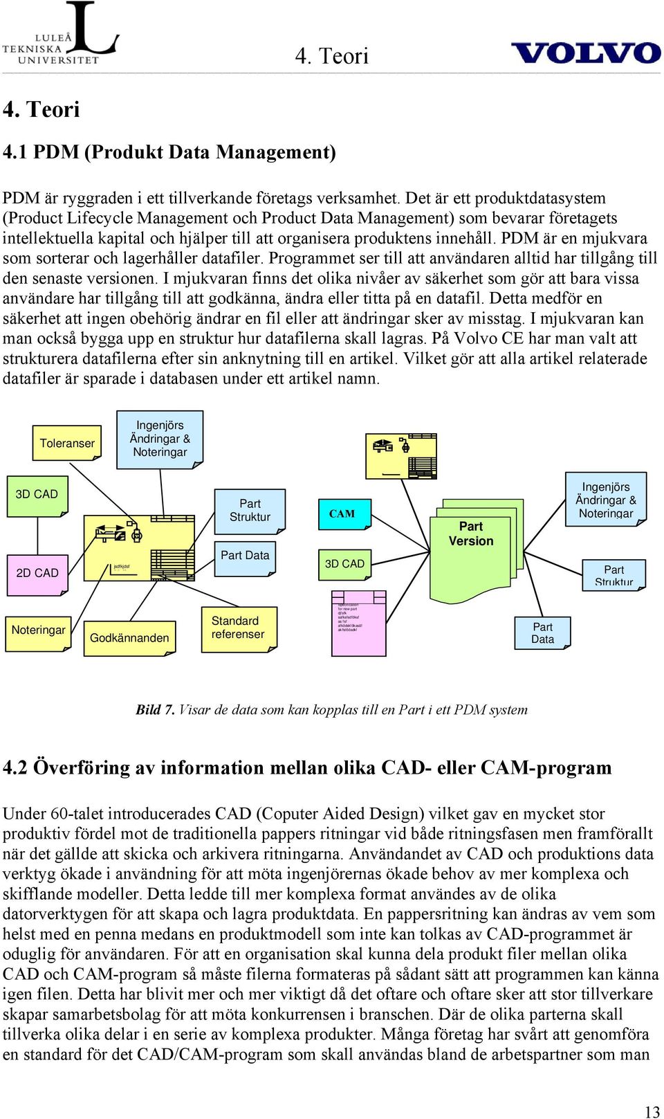 PDM är en mjukvara som sorterar och lagerhåller datafiler. Programmet ser till att användaren alltid har tillgång till den senaste versionen.