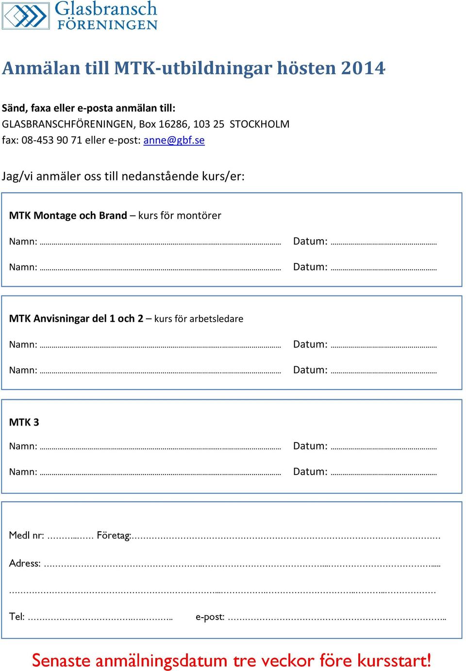 se Jag/vi anmäler oss till nedanstående kurs/er: MTK Montage och Brand kurs för montörer MTK Anvisningar