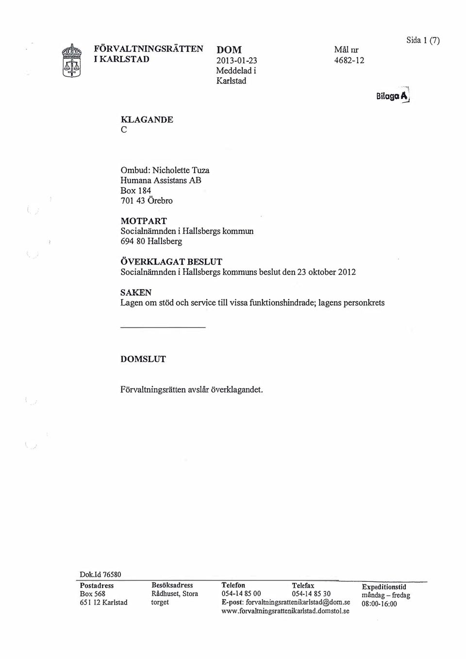 den 23 oktober 2012 SAY..EN Lagen om stöd och service till vissa funktionshindrade; lagens personkrets SLUT Förva!tningsrätten avslår överklagandet. Dok.