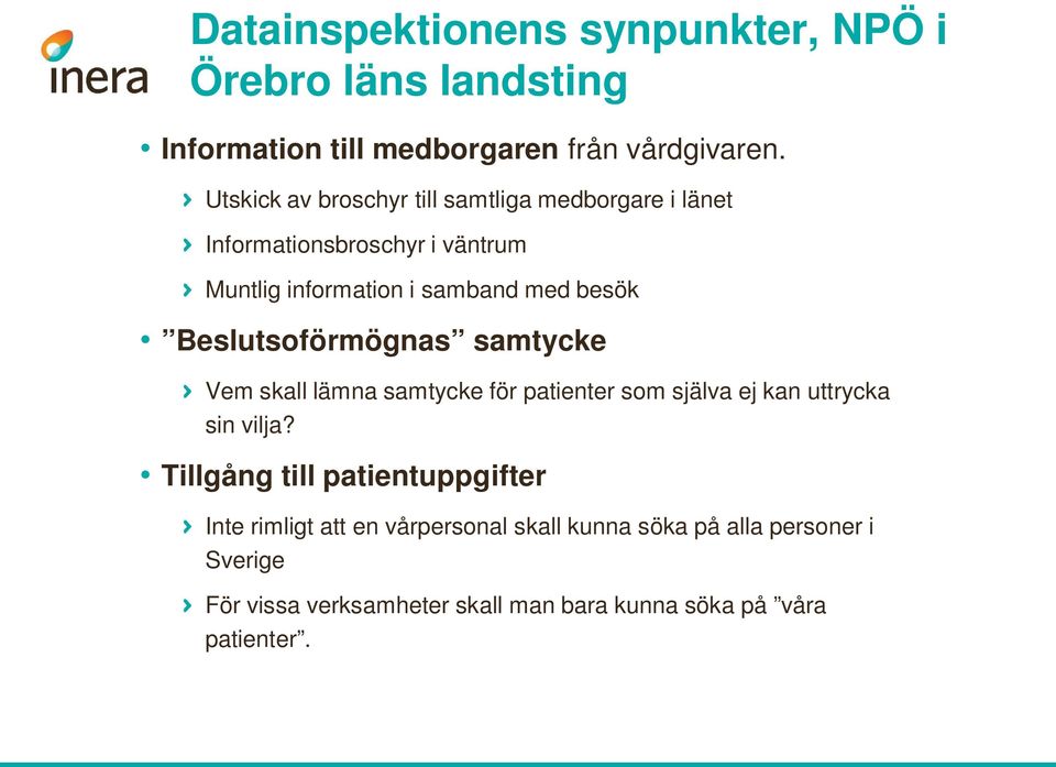 Beslutsoförmögnas samtycke Vem skall lämna samtycke för patienter som själva ej kan uttrycka sin vilja?