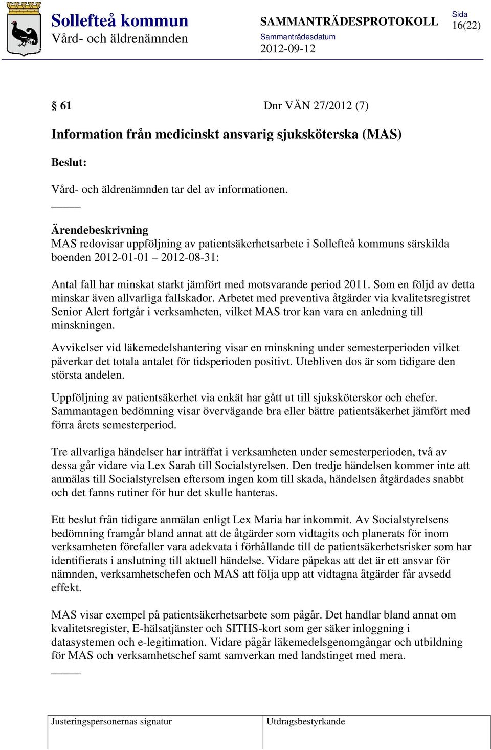 Som en följd av detta minskar även allvarliga fallskador.
