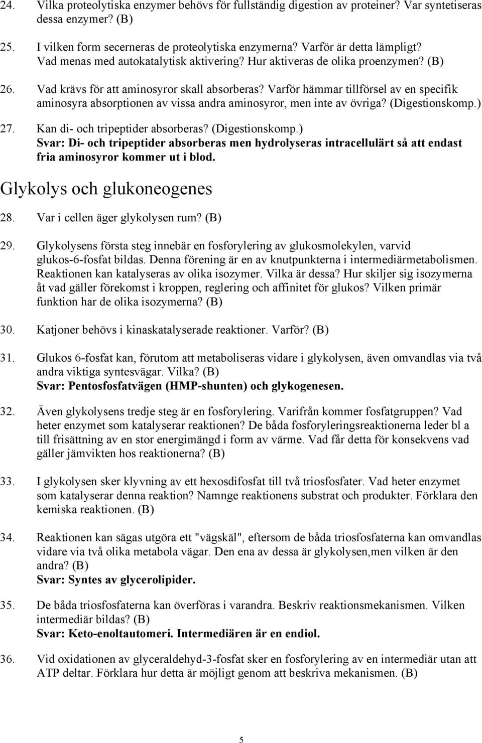 Varför hämmar tillförsel av en specifik aminosyra absorptionen av vissa andra aminosyror, men inte av övriga? (Digestionskomp.