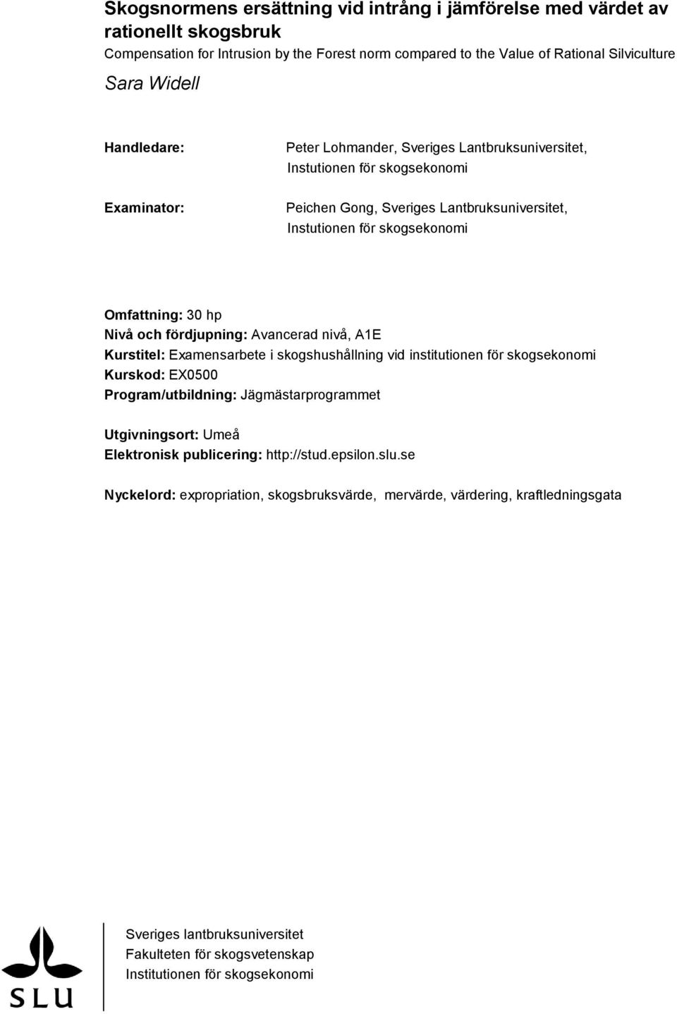 och fördjupning: Avancerad nivå, A1E Kurstitel: Examensarbete i skogshushållning vid institutionen för skogsekonomi Kurskod: EX0500 Program/utbildning: Jägmästarprogrammet Utgivningsort: Umeå