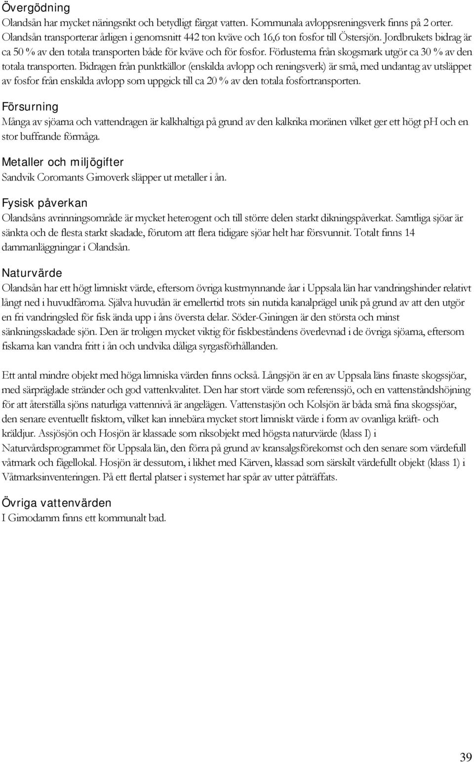 Förlusterna från skogsmark utgör ca 30 % av den totala transporten.