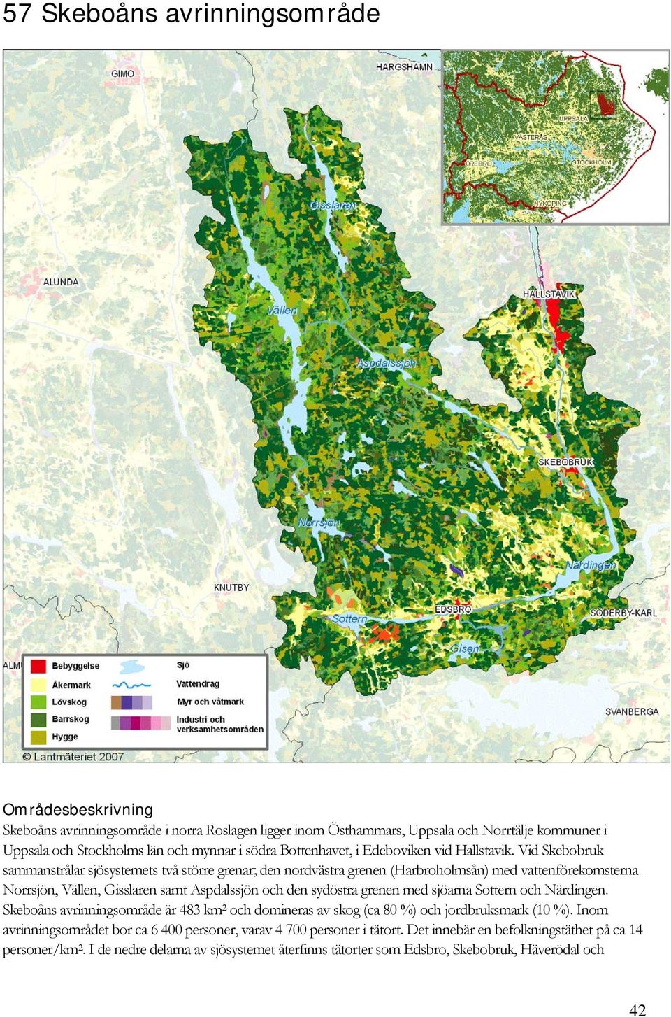 Vid Skebobruk sammanstrålar sjösystemets två större grenar; den nordvästra grenen (Harbroholmsån) med vattenförekomsterna Norrsjön, Vällen, Gisslaren samt Aspdalssjön och den sydöstra grenen med