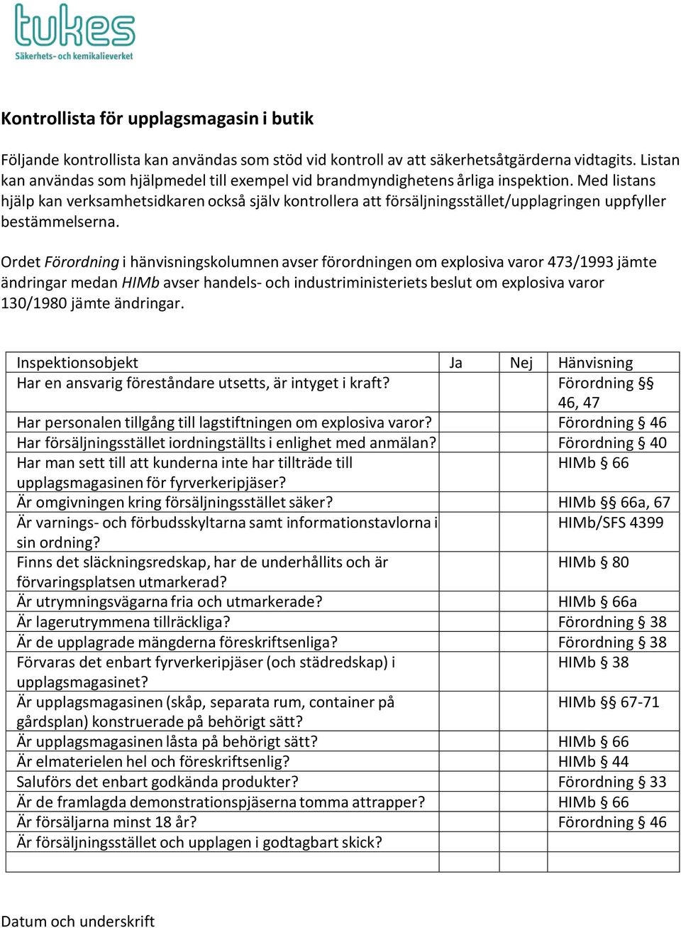 Med listans hjälp kan verksamhetsidkaren också själv kontrollera att försäljningsstället/upplagringen uppfyller bestämmelserna.