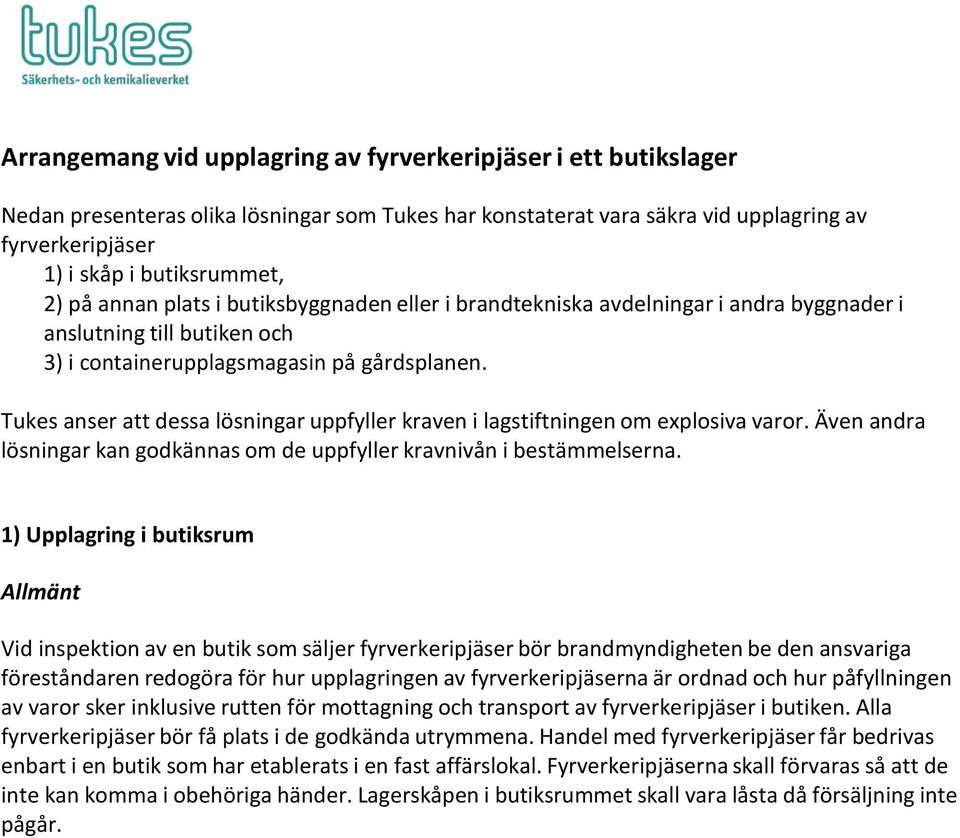 Tukes anser att dessa lösningar uppfyller kraven i lagstiftningen om explosiva varor. Även andra lösningar kan godkännas om de uppfyller kravnivån i bestämmelserna.