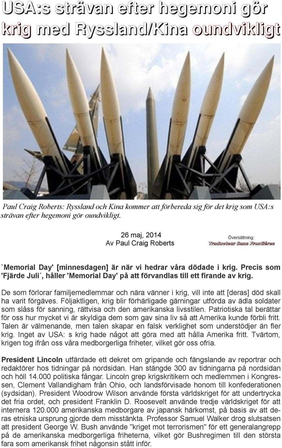 Precis som 'Fjärde Juli, håller 'Memorial Day' på att förvandlas till ett firande av krig. De som förlorar familjemedlemmar och nära vänner i krig, vill inte att [deras] död skall ha varit förgäves.