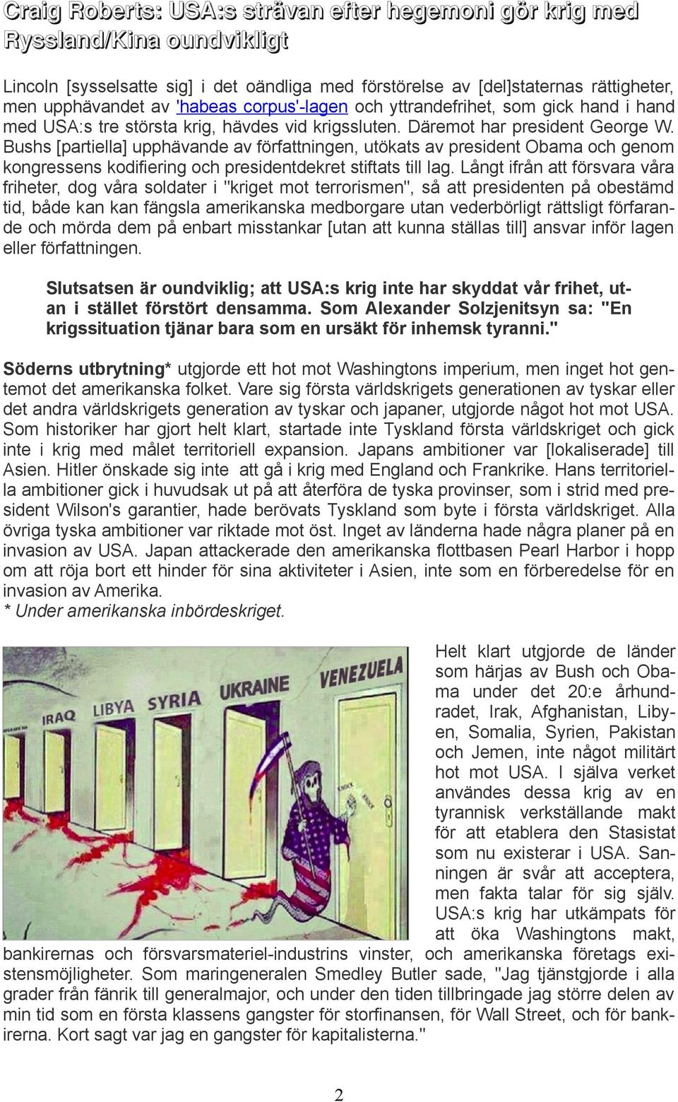 Bushs [partiella] upphävande av författningen, utökats av president Obama och genom kongressens kodifiering och presidentdekret stiftats till lag.