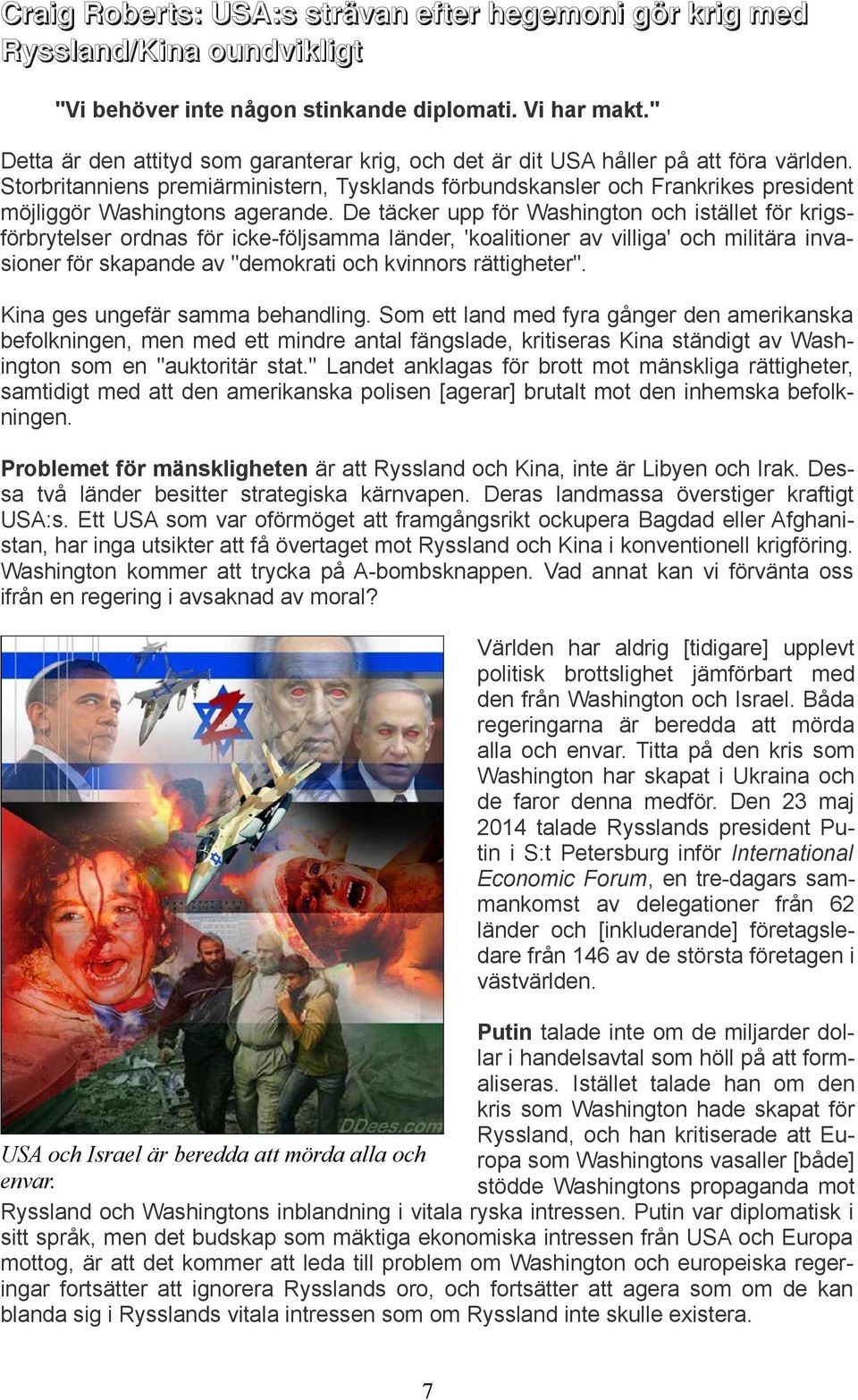 De täcker upp för Washington och istället för krigsförbrytelser ordnas för icke-följsamma länder, 'koalitioner av villiga' och militära invasioner för skapande av "demokrati och kvinnors rättigheter".