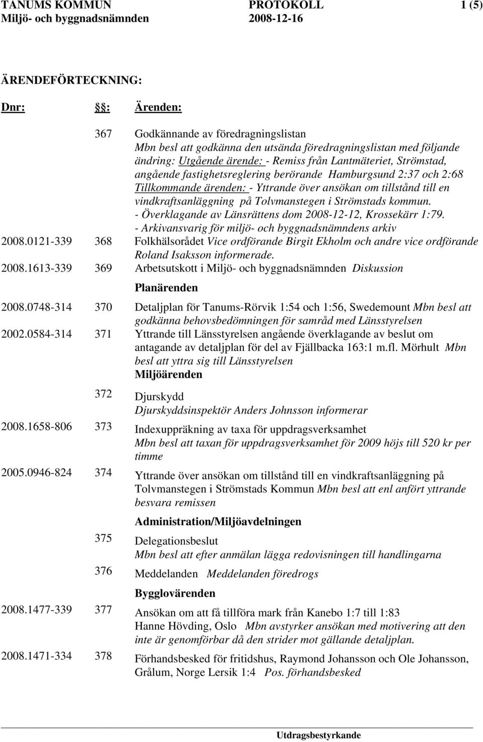 Strömstads kommun. - Överklagande av Länsrättens dom 2008-12-12, Krossekärr 1:79. - Arkivansvarig för miljö- och byggnadsnämndens arkiv 2008.