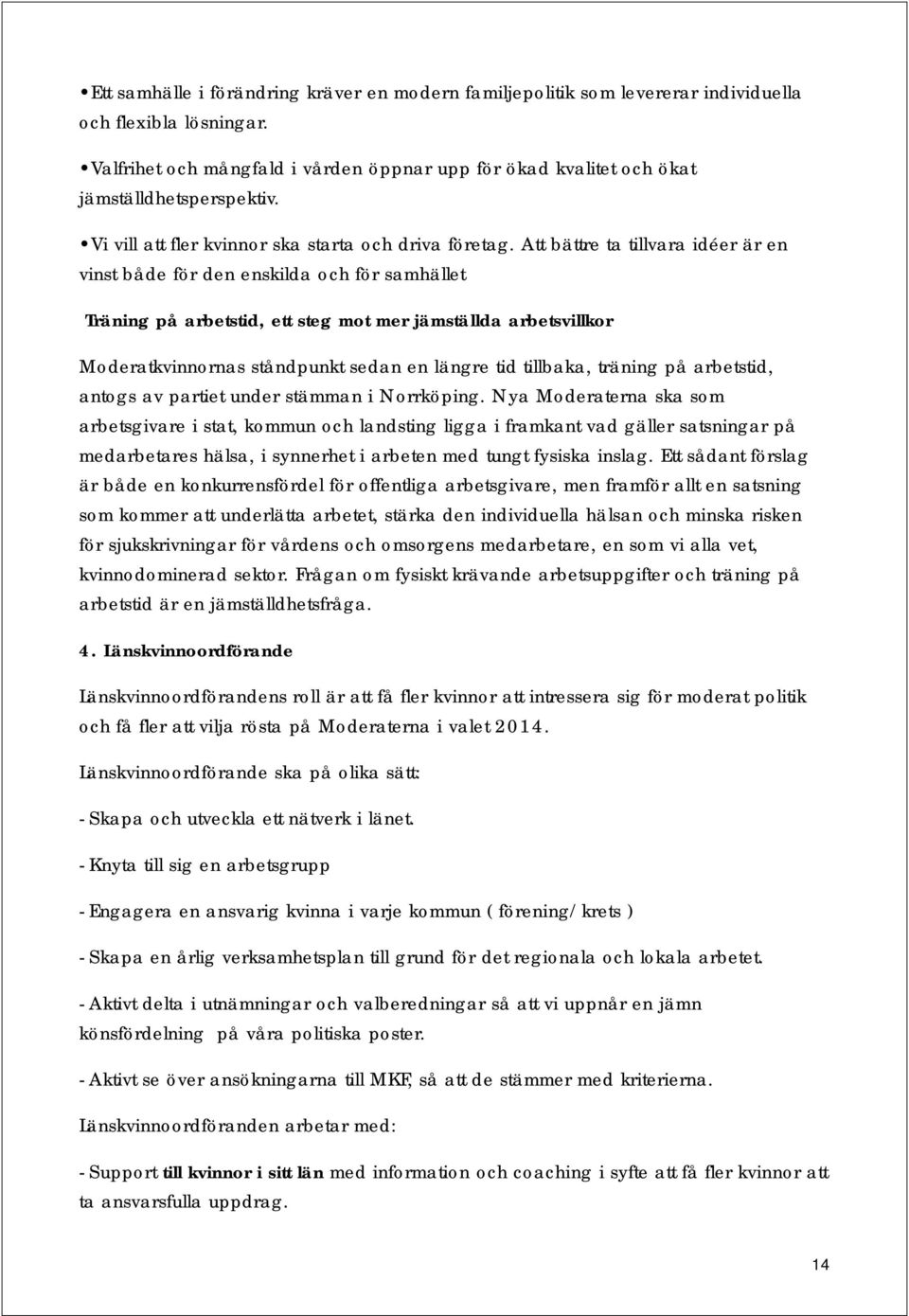 Att bättre ta tillvara idéer är en vinst både för den enskilda och för samhället Träning på arbetstid, ett steg mot mer jämställda arbetsvillkor Moderatkvinnornas ståndpunkt sedan en längre tid