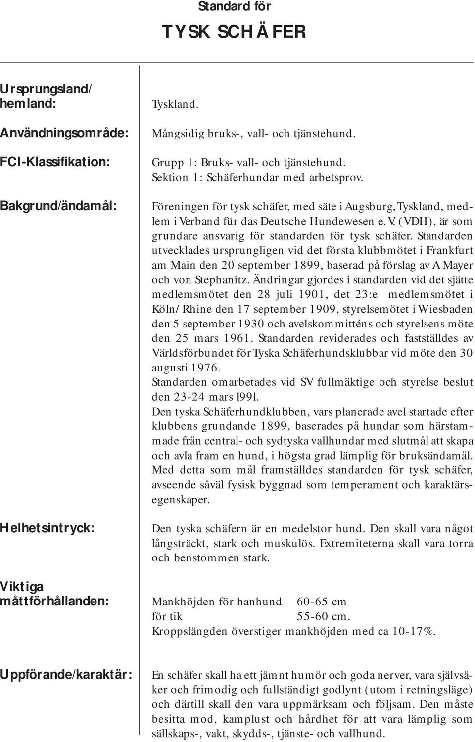 rband für das Deutsche Hundewesen e. V. (VDH), är som grundare ansvarig för standarden för tysk schäfer.