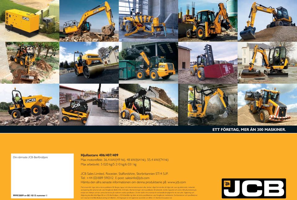 Staffordshire, Storbritannien ST14 5JP. Tel: +44 (0)1889 590312 E-post: salesinfo@jcb.com Hämta den allra senaste informationen om denna produktserie på: www.jcb.com 9999/5809 sv-se 10/15 nummer 1 Med ensamrätt.