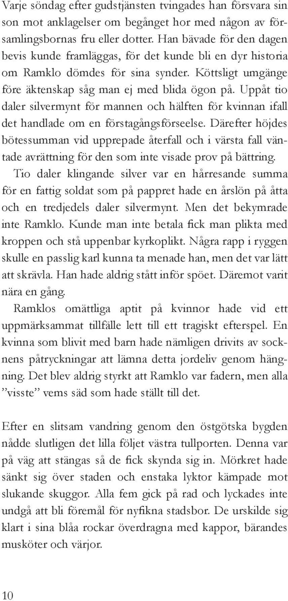 Uppåt tio daler silvermynt för mannen och hälften för kvinnan ifall det handlade om en förstagångsförseelse.