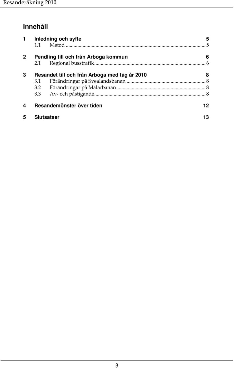 .. 6 3 Resandet till och från Arboga med tåg år 21 8 3.