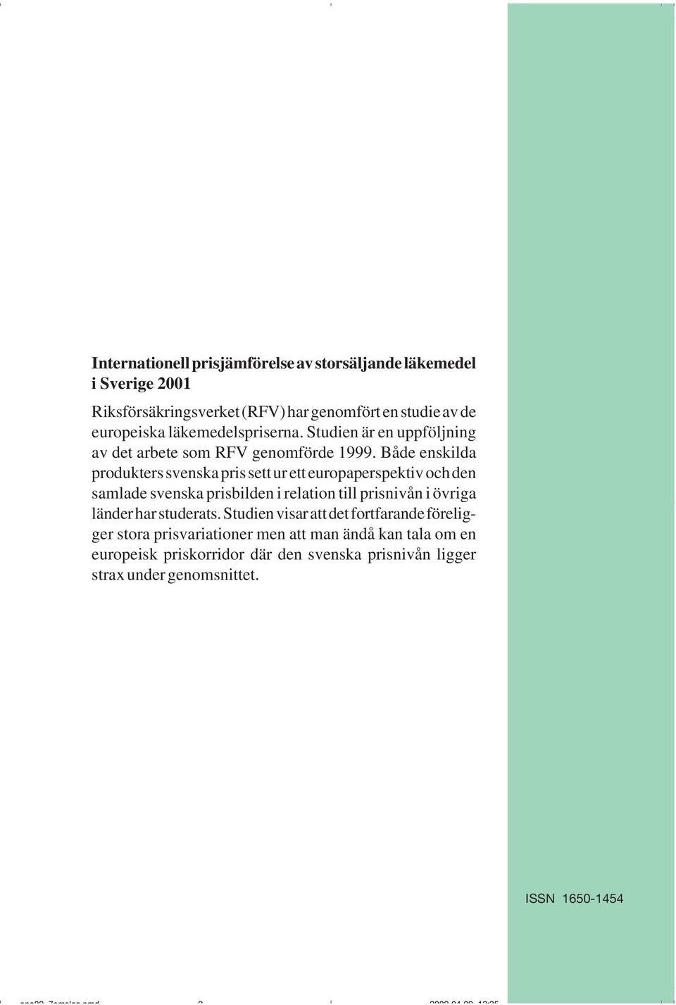 Både enskilda produkters svenska pris sett ur ett europaperspektiv och den samlade svenska prisbilden i relation till prisnivån i övriga länder