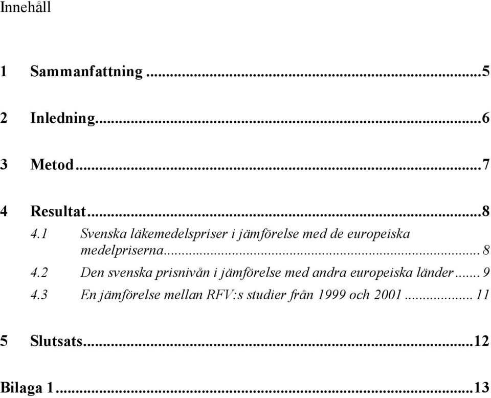 2 Den svenska prisnivån i jämförelse med andra europeiska länder... 9 4.