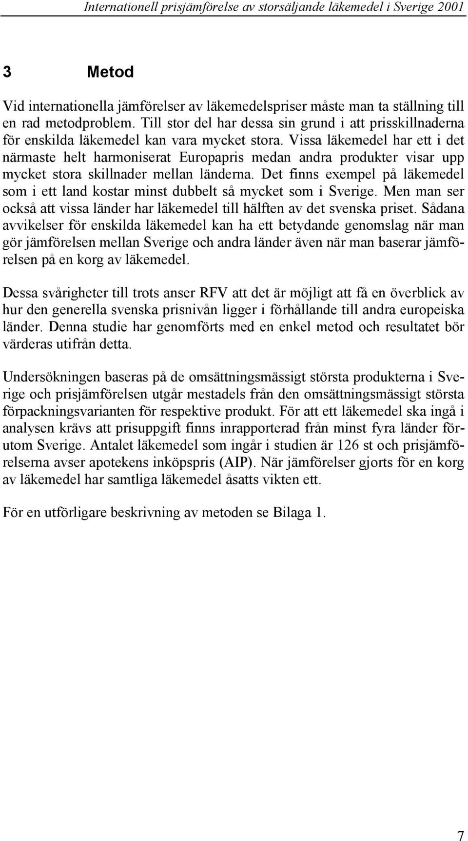 Vissa läkemedel har ett i det närmaste helt harmoniserat Europapris medan andra produkter visar upp mycket stora skillnader mellan länderna.