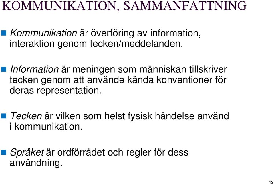 Information är meningen som människan tillskriver tecken genom att använde kända