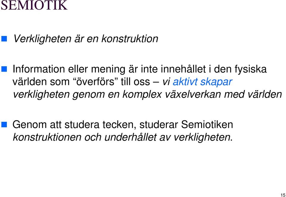 verkligheten genom en komplex växelverkan med världen Genom att studera